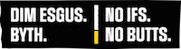 NO IFS NO BUTTS